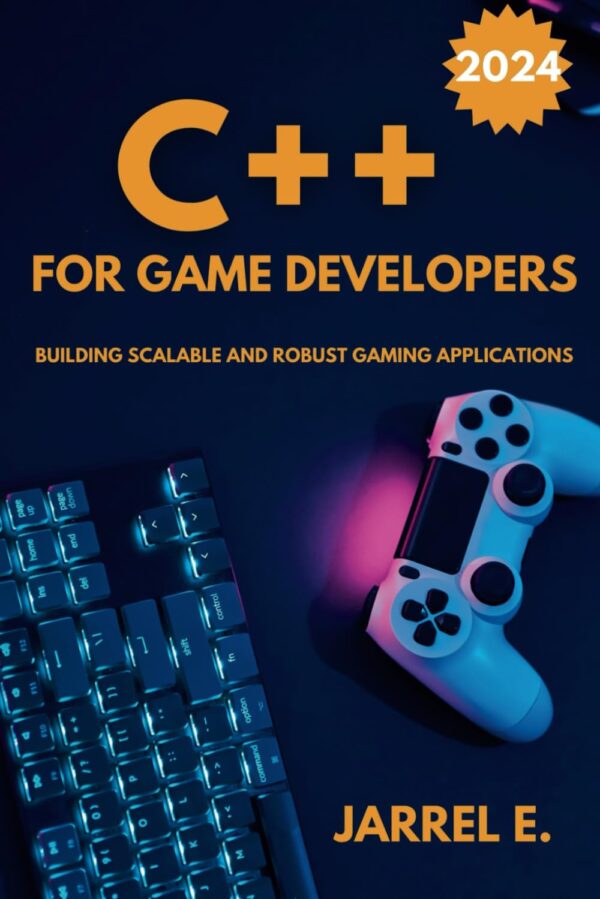 C++ for Game Developers: Building Scalable and Robust Gaming Applications